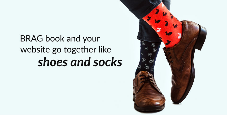 BRAG book™ and your website go together like shoes and socks.
